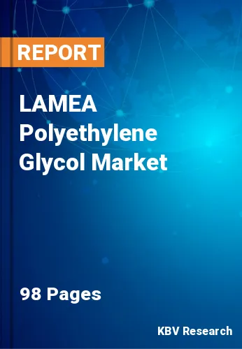 LAMEA Polyethylene Glycol Market Size, Share | 2030