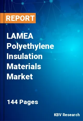 LAMEA Polyethylene Insulation Materials Market Size | 2031