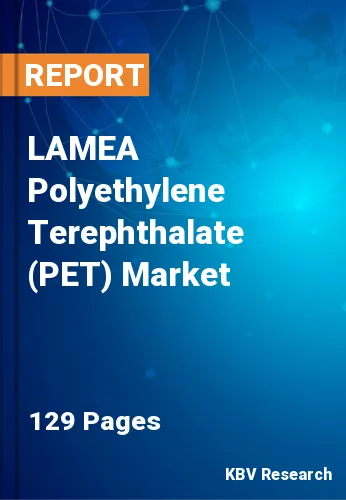 LAMEA Polyethylene Terephthalate (PET) Market Size to 2030
