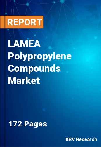 LAMEA Polypropylene Compounds Market Size & Forecast |2030