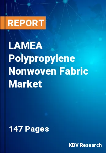 LAMEA Polypropylene Nonwoven Fabric Market