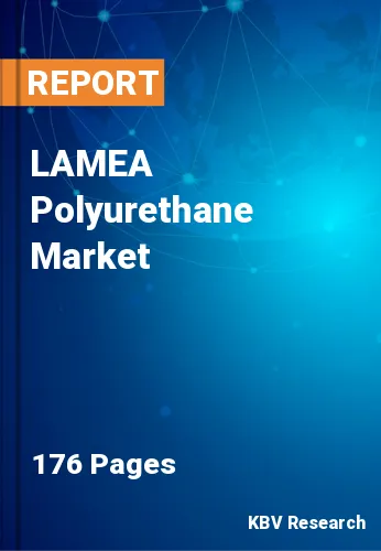 LAMEA Polyurethane Market Size, Share & Forecast, 2030