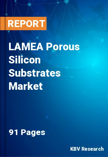 LAMEA Porous Silicon Substrates Market Size, Growth, 2030