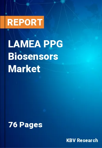 LAMEA PPG Biosensors Market Size, Share & Forecast 2021-2027