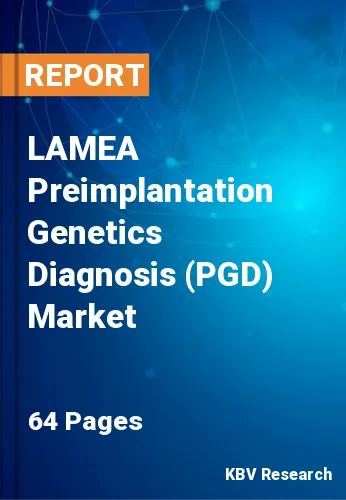 LAMEA Preimplantation Genetics Diagnosis (PGD) Market