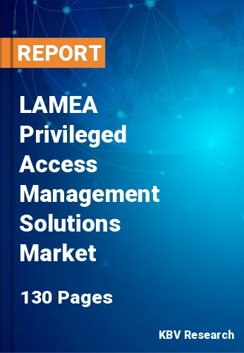 LAMEA Privileged Access Management Solutions Market