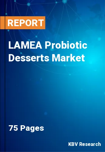 LAMEA Probiotic Desserts Market Size & Growth Trends to 2028