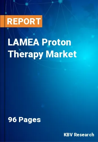 LAMEA Proton Therapy Market Size, Trends & Growth to 2028