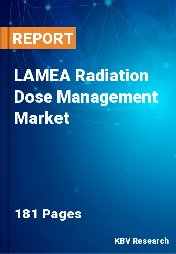LAMEA Radiation Dose Management Market