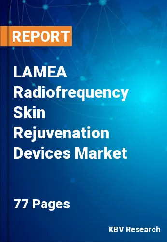 LAMEA Radiofrequency Skin Rejuvenation Devices Market
