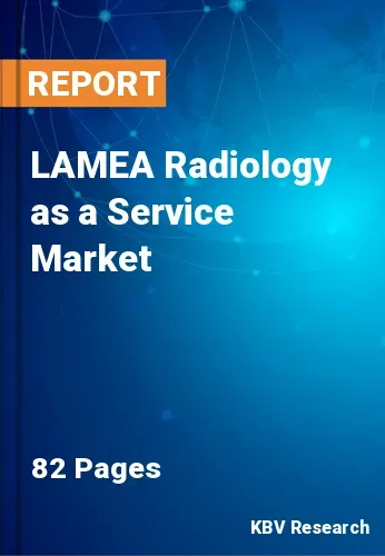 LAMEA Radiology as a Service Market Size & Growth by 2027