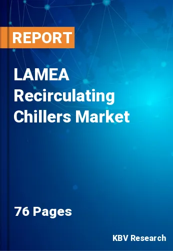 LAMEA Recirculating Chillers Market
