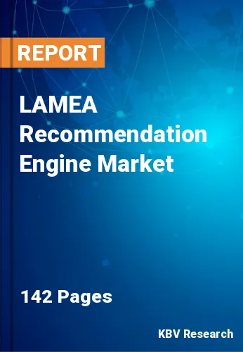 LAMEA Recommendation Engine Market Size, Share & Forecast to 2027