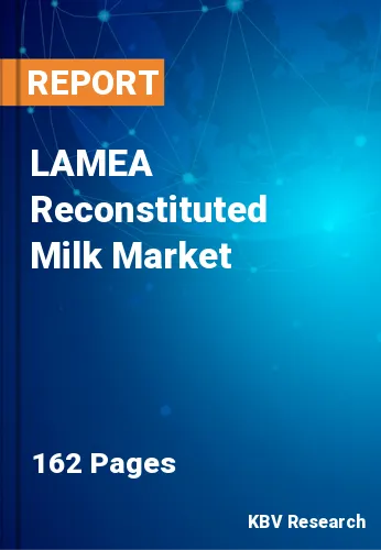 LAMEA Reconstituted Milk Market Size, Industry Trends, 2030