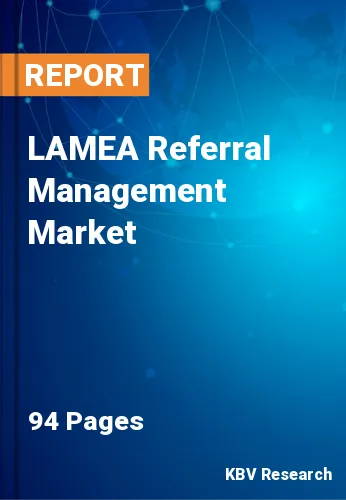 LAMEA Referral Management Market Size & Share to 2022-2028