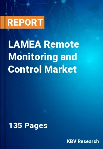 LAMEA Remote Monitoring and Control Market Size to 2022-2028