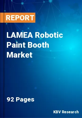 LAMEA Robotic Paint Booth Market Size, Forecast to 2022-2028