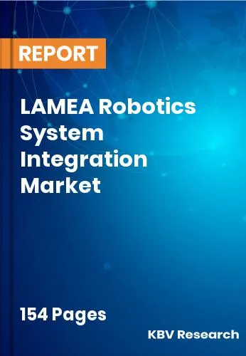 LAMEA Robotics System Integration Market Size Report | 2032