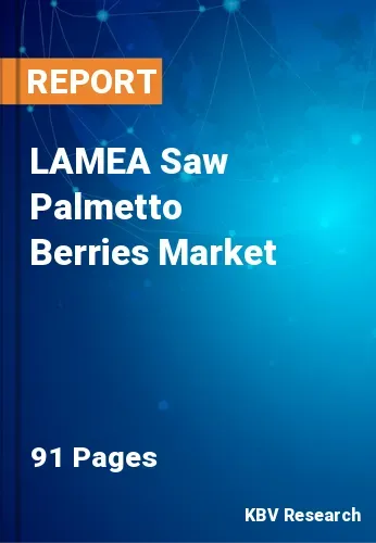 LAMEA Saw Palmetto Berries Market Size, Forecast | 2031