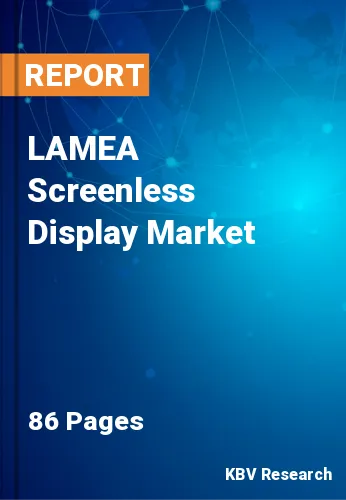 LAMEA Screenless Display Market Size, Share to 2023-2029