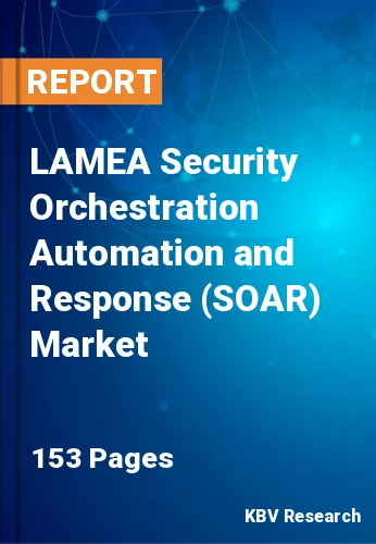 LAMEA Security Orchestration Automation and Response (SOAR) Market Size Report by 2025