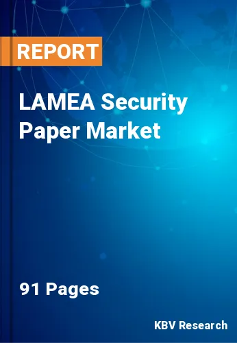 LAMEA Security Paper Market Size & Forecast Report by 2019-2025