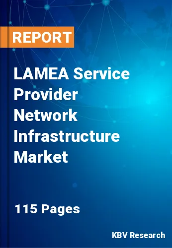 LAMEA Service Provider Network Infrastructure Market Size, 2028