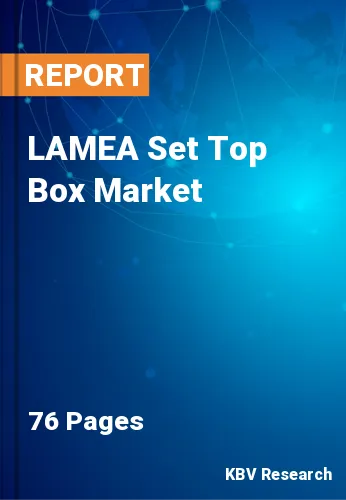 LAMEA Set Top Box Market Size & Forecast Report by 2027