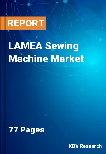 LAMEA Sewing Machine Market Size & Future Growth, 2022-2028