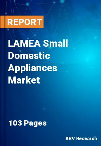 LAMEA Small Domestic Appliances Market Size, Share, 2027