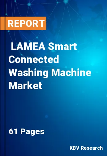  LAMEA Smart Connected Washing Machine Market Size, Analysis, Growth