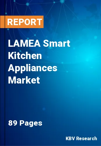 LAMEA Smart Kitchen Appliances Market