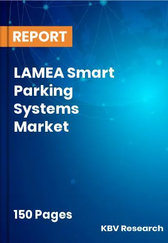 LAMEA Smart Parking Systems Market Size | Forecast 2031