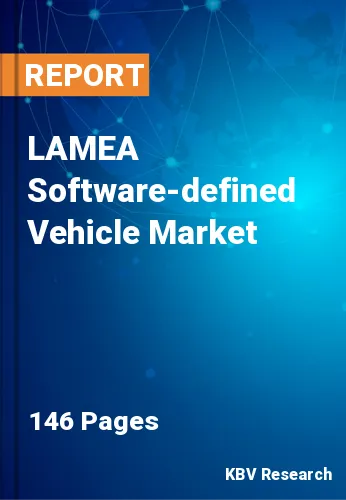 LAMEA Software-defined Vehicle Market Size & Forecast, 2030