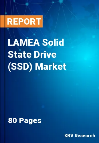 LAMEA Solid State Drive (SSD) Market Size, Analysis, Growth