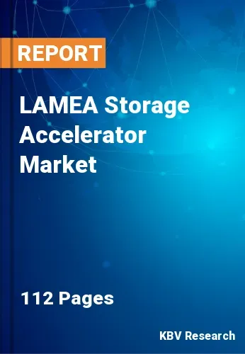 LAMEA Storage Accelerator Market Size, Projection to 2022-2028
