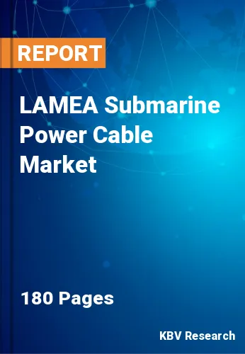 LAMEA Submarine Power Cable Market Size, Share, 2023-2030