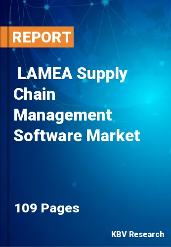  LAMEA Supply Chain Management Software Market Size, Analysis, Growth