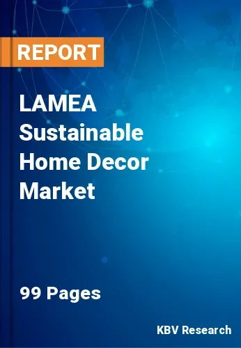 LAMEA Sustainable Home Decor Market Size, Share by 2022-2028
