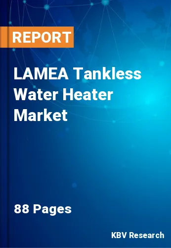 LAMEA Tankless Water Heater Market Size, Forecast to 2028