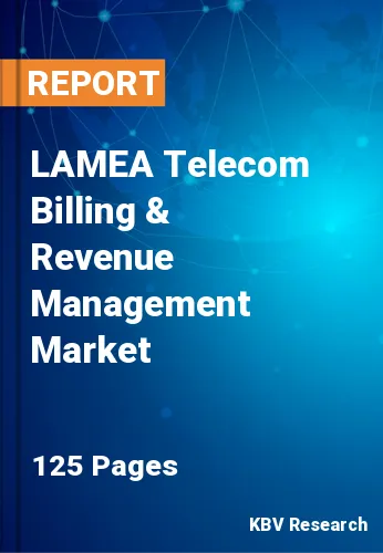 LAMEA Telecom Billing & Revenue Management Market Size & Forecast Report by 2026