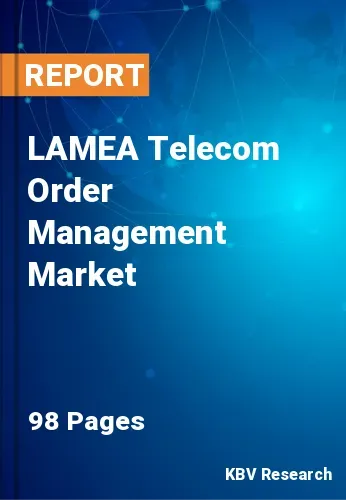 LAMEA Telecom Order Management Market Size, Analysis, Growth