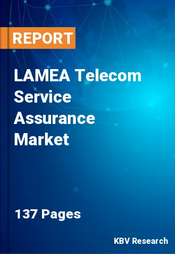 LAMEA Telecom Service Assurance Market Size, Trends to 2028