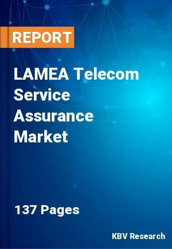 LAMEA Telecom Service Assurance Market Size, Trends to 2028