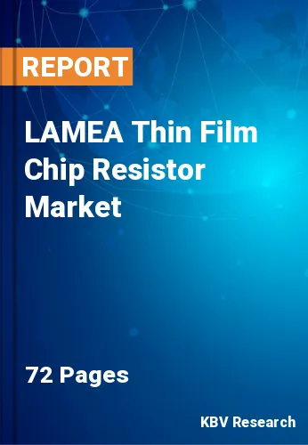 LAMEA Thin Film Chip Resistor Market Size, Projection by 2028
