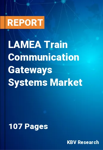 LAMEA Train Communication Gateways Systems Market