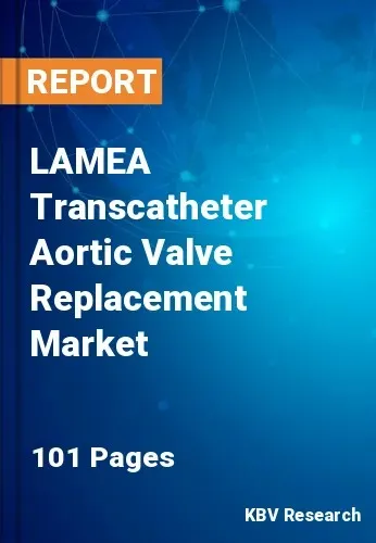 LAMEA Transcatheter Aortic Valve Replacement Market Size, 2028