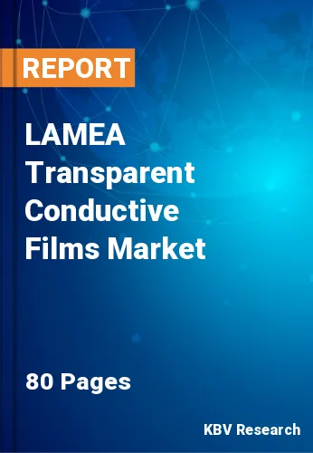 LAMEA Transparent Conductive Films Market Size, Share, 2028