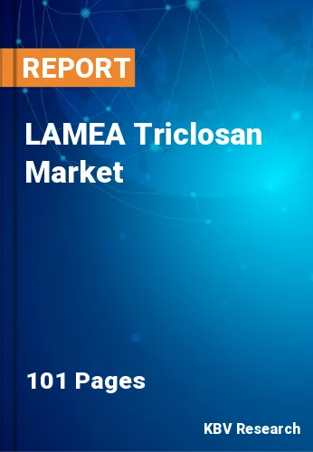 LAMEA Triclosan Market Size, Share & Forecast to 2030