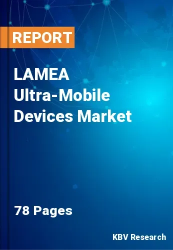 LAMEA Ultra-Mobile Devices Market Size, Projection by 2028
